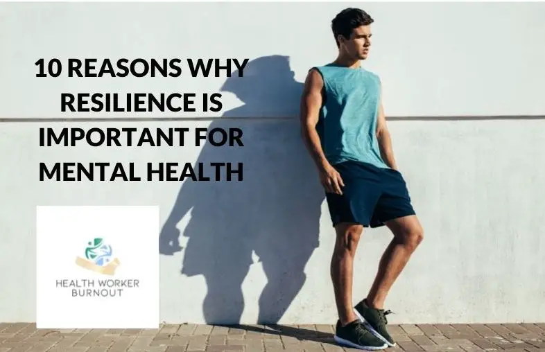 10 REASONS WHY RESILIENCE IS IMPORTANT FOR MENTAL HEALTH
